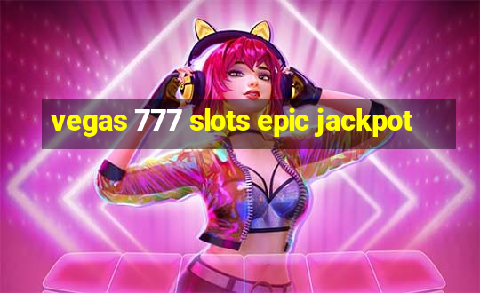 vegas 777 slots epic jackpot