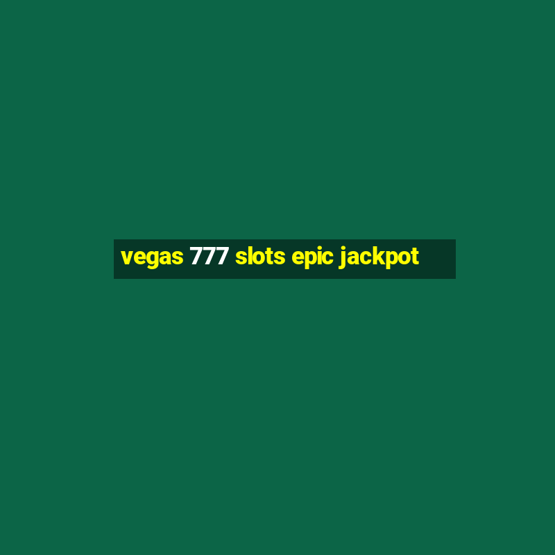 vegas 777 slots epic jackpot