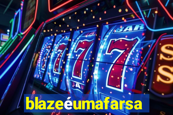 blazeéumafarsa