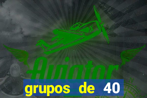 grupos de 40 dezenas da quina