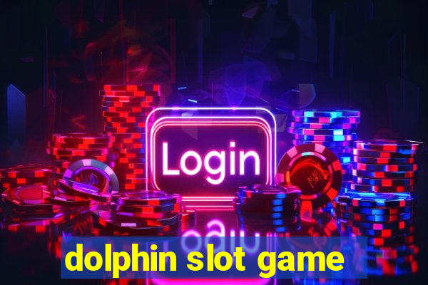 dolphin slot game