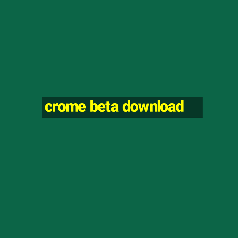 crome beta download