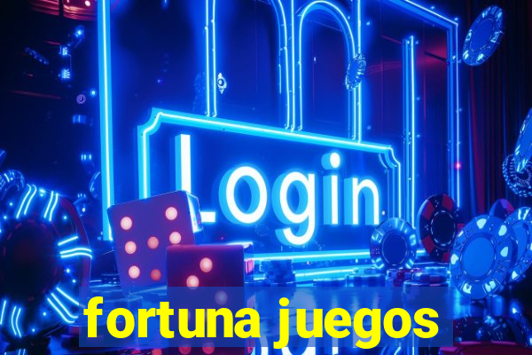 fortuna juegos