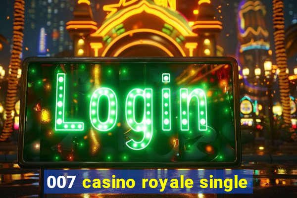 007 casino royale single