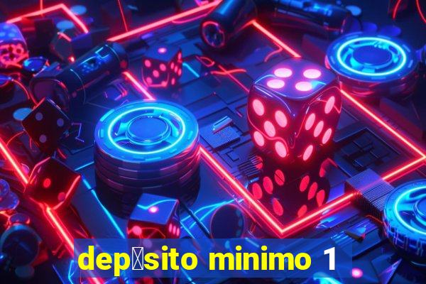 dep贸sito minimo 1