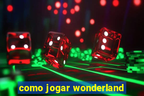 como jogar wonderland