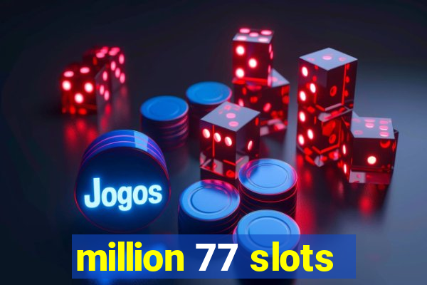 million 77 slots