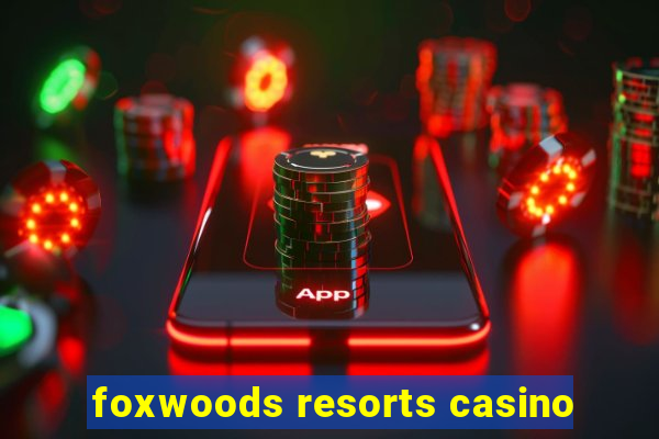 foxwoods resorts casino