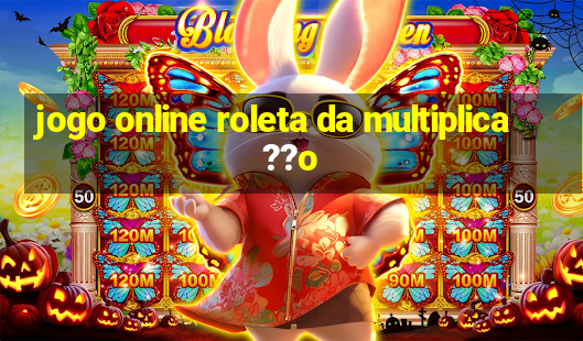 jogo online roleta da multiplica??o