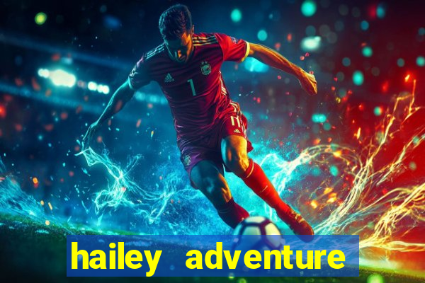 hailey adventure mod apk unlimited money