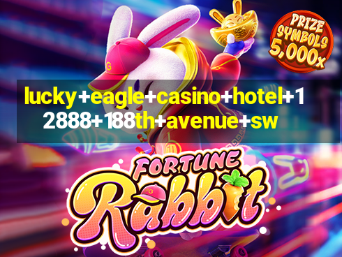 lucky+eagle+casino+hotel+12888+188th+avenue+sw