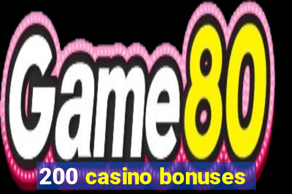 200 casino bonuses