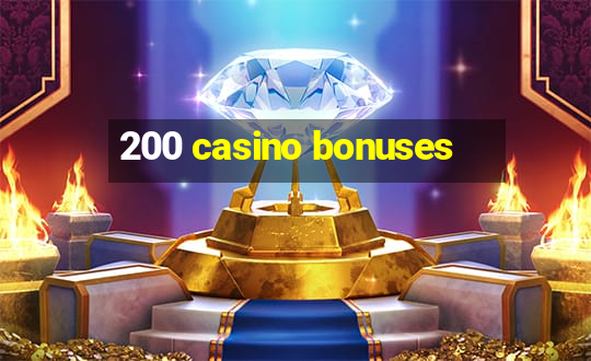 200 casino bonuses