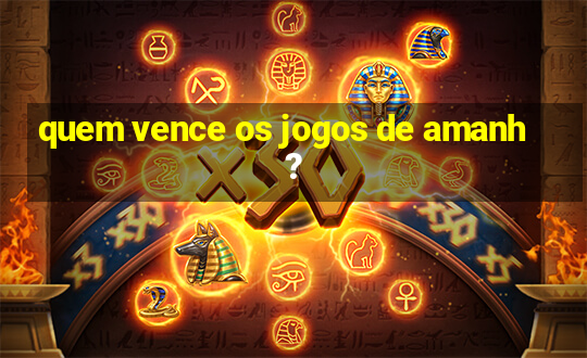 quem vence os jogos de amanh?