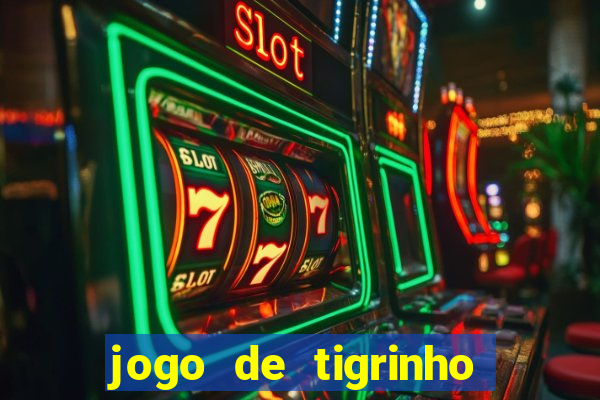 jogo de tigrinho para ganhar dinheiro