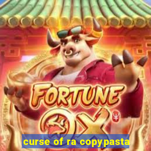 curse of ra copypasta