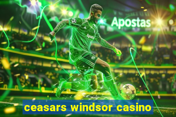 ceasars windsor casino