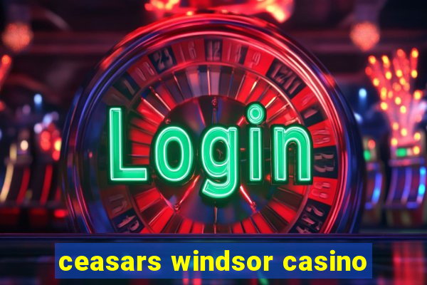 ceasars windsor casino