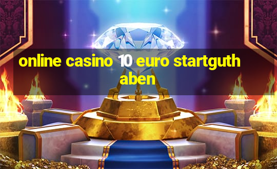 online casino 10 euro startguthaben