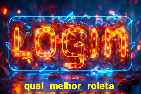 qual melhor roleta para jogar