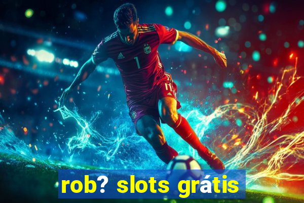 rob? slots grátis