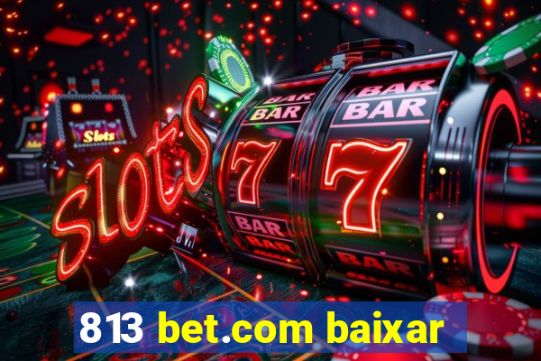 813 bet.com baixar