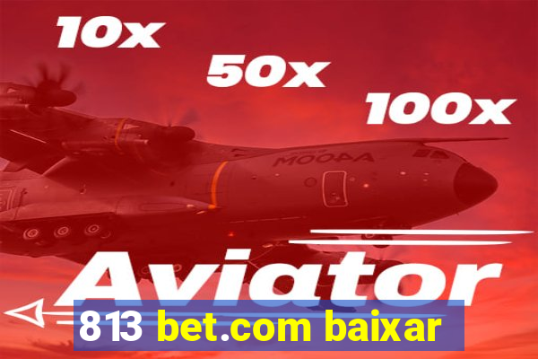 813 bet.com baixar