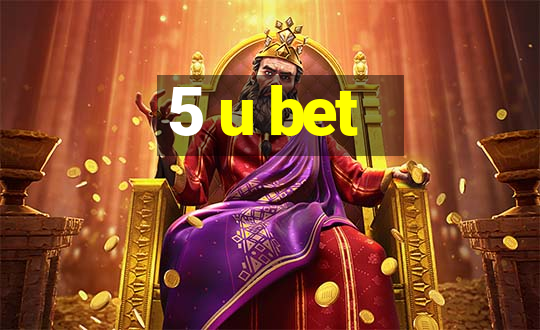 5 u bet