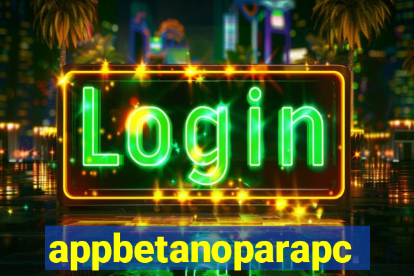 appbetanoparapc