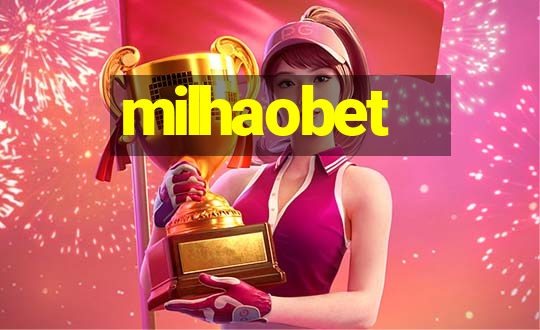 milhaobet