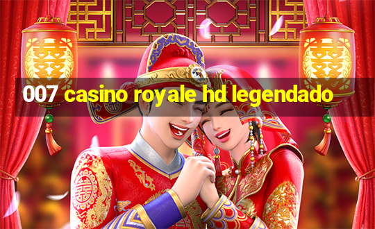 007 casino royale hd legendado