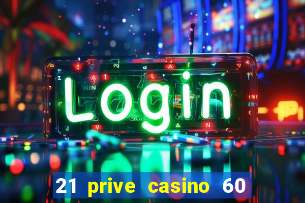 21 prive casino 60 free spins