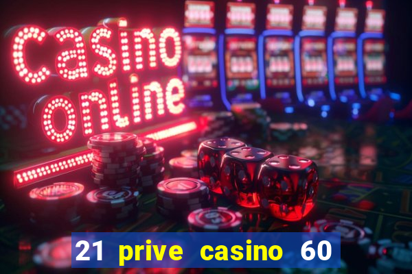 21 prive casino 60 free spins