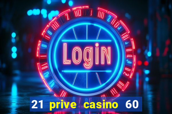 21 prive casino 60 free spins