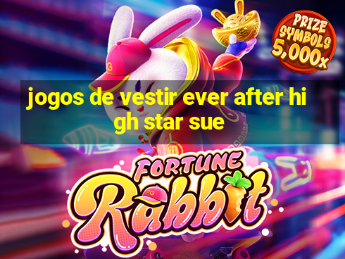 jogos de vestir ever after high star sue