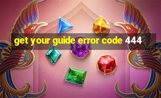 get your guide error code 444