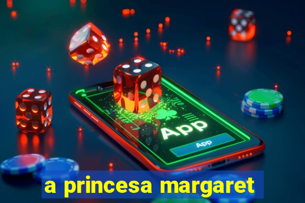 a princesa margaret