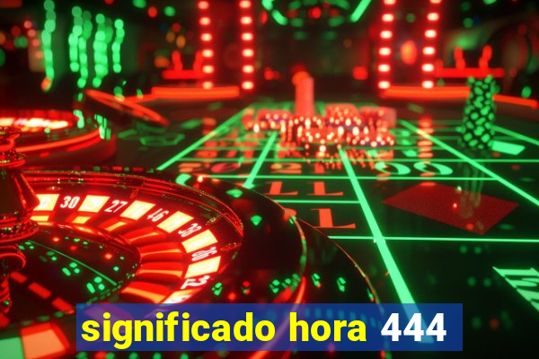 significado hora 444