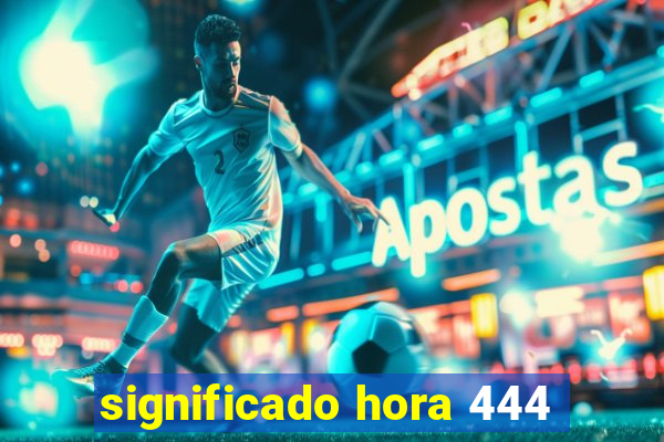 significado hora 444