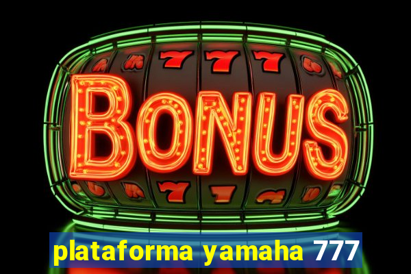 plataforma yamaha 777