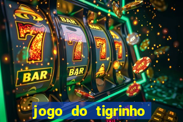 jogo do tigrinho de aposta