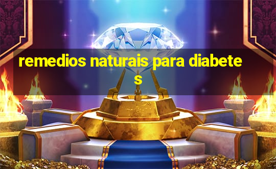 remedios naturais para diabetes