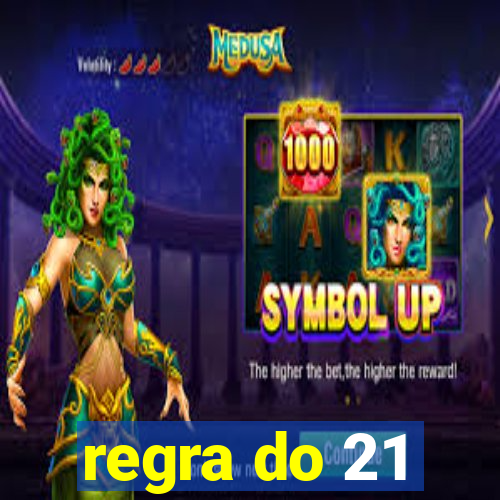 regra do 21