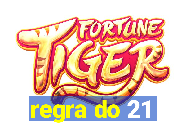 regra do 21