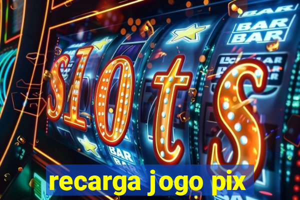 recarga jogo pix