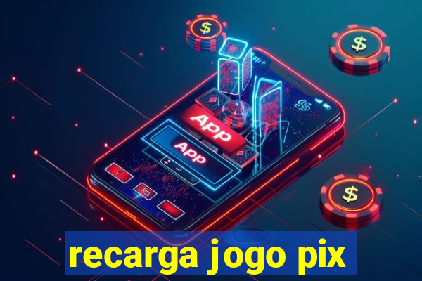 recarga jogo pix