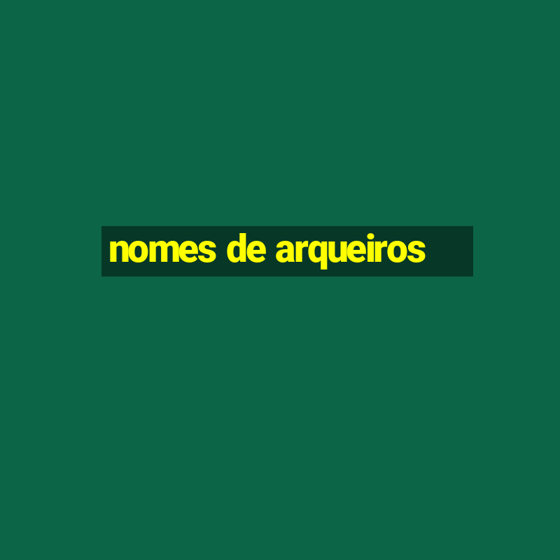 nomes de arqueiros