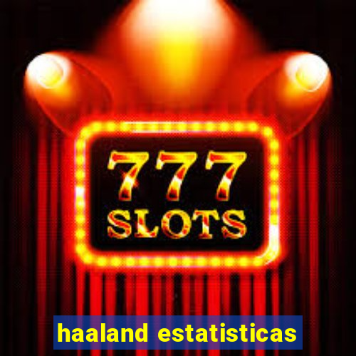 haaland estatisticas