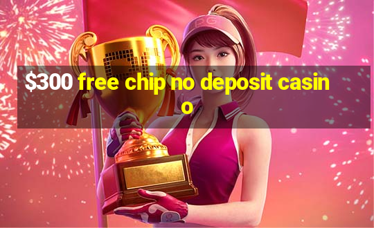 $300 free chip no deposit casino