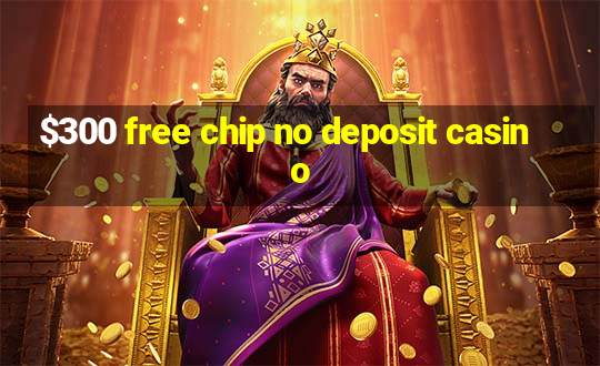 $300 free chip no deposit casino